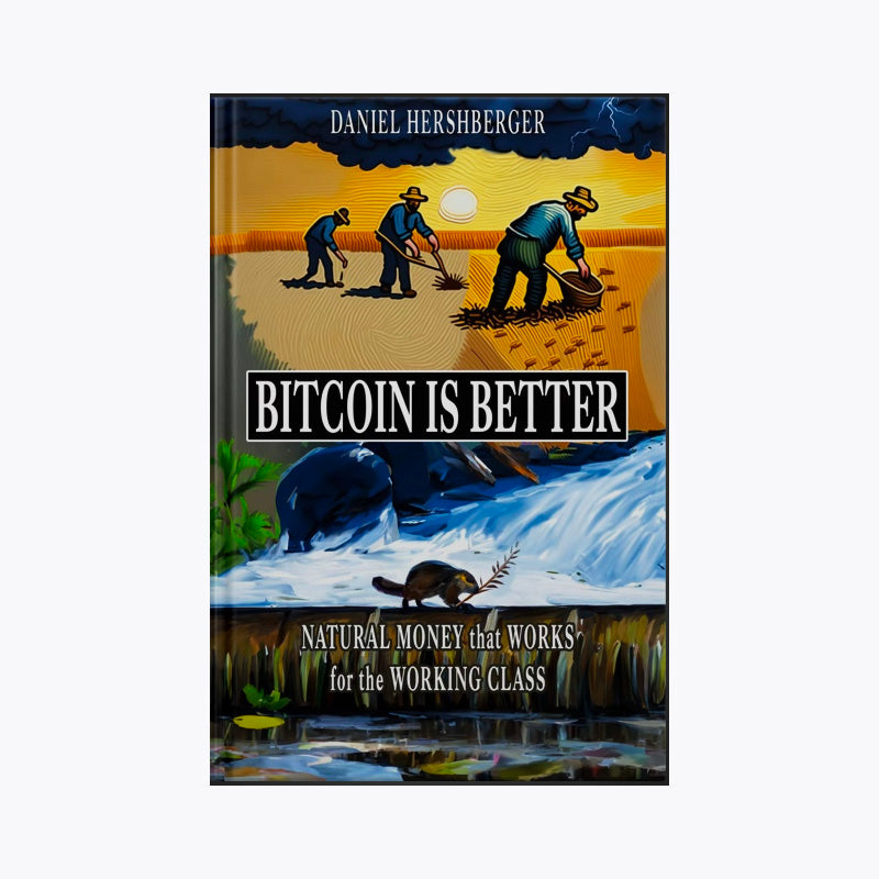 Bitcoin is Better: Natural Money that Works for the Working Class